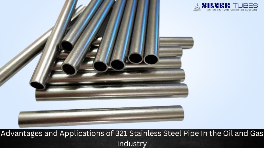 Advantages and Applications of 321 Stainless Steel Pipe in the Oil and Gas Industry