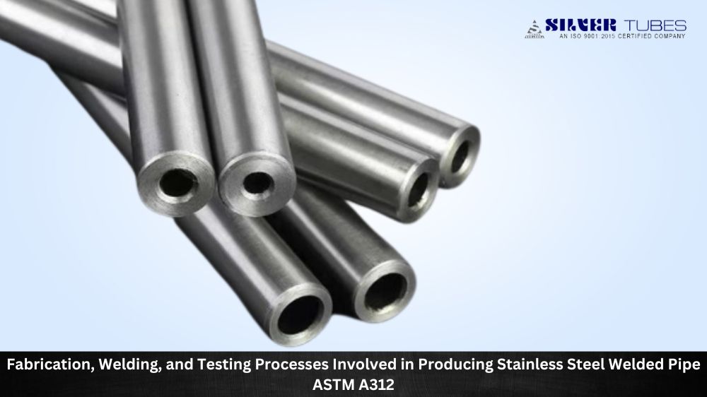 Fabrication, Welding, and Testing Processes Involved in Producing Stainless Steel Welded Pipe ASTM A312