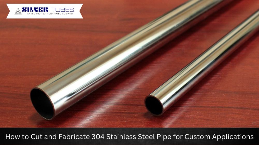 How to Cut and Fabricate 304 Stainless Steel Pipe for Custom Applications