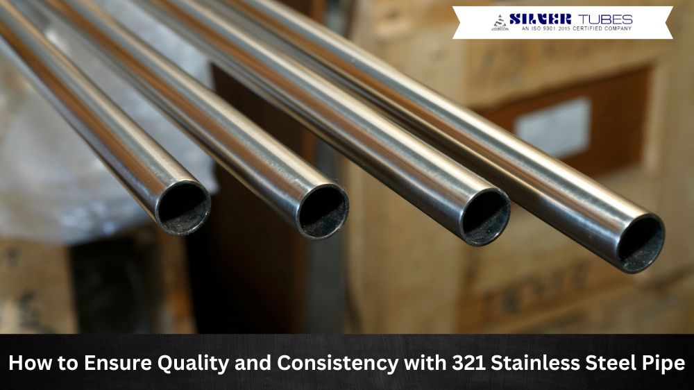 How to Ensure Quality and Consistency with 321 Stainless Steel Pipe