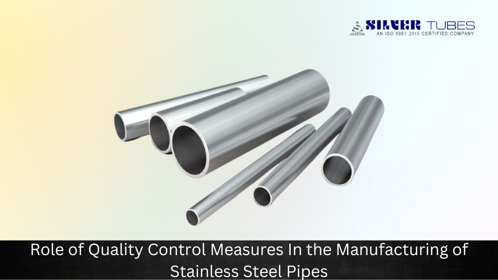 Role of Quality Control Measures In the Manufacturing of Stainless Steel Pipes