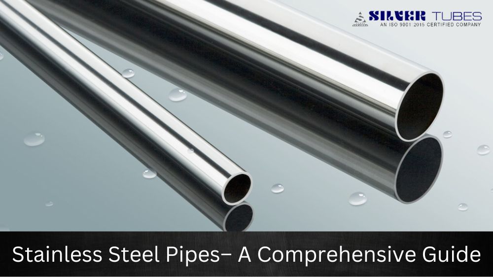 Stainless Steel Pipes– A Comprehensive Guide